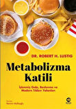 Metabolizma Katili: İşlenmiş Gıda, Beslenme ve Modern Tıbbın Yalanları / Robert H. Lustig