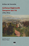 Çerkesya Bağımsızlık Savaşının Son Yılı (1863-1864) / Arthur de Fonvielle