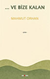 ...Ve Bize Kalan / Mahmut Orhan
