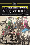 Ateş ve Kılıç 1. Kitap & Polonya ve Rusya'nın Tarihi Romanı / Henryk Sienkikwicz