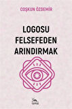 Logosu Felsefeden Arındırmak / Coşkun Özdemir