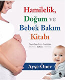 Hamilelik, Doğum ve Bebek Bakım Kitabı / Ayşe Öner