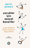 Çocuklar İçin Sosyal Beceriler / Pratik Etkinliklerle Dostluk, Öz Güven ve Duygu Yönetimi / Keri K. Powers