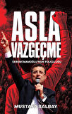 Asla Vazgeçme & Ekrem İmamoğlu'nun Yolculuğu / Mustafa Balbay