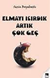 Elmayı Isırdık Artık Çok Geç