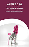 Transhümanizm: İnsanın ve Dünyanın Dönüşümü / Ahmet Dağ
