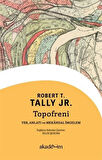 Topofreni: Yer, Anlatı ve Mekansal İmgelem / Robert T. Tally Jr.