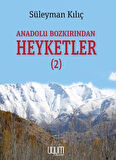 Anadolu Bozkırından Heyketler-2