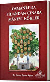 Osmanlıda Fidandan Çınara Manevi Kökler / Yunus Emre Aydın