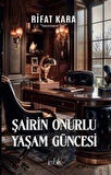 Şairin Onurlu Yaşam Güncesi / Rifat Kara