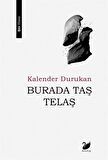 Burada Taş Telaş / Kalender Durukan