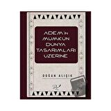 Adem’in Mümkün Dünya Tasarımları Üzerine
