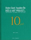 Düşten Güzel, Hayalden Öte: Bozlu Art Project'in 10 Yılı / Sweeter Than a Dream, Beyond a Reverie: 10 Years of Bozlu Art Project