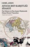 Asya'da Batı-Karşıtlığı Siyaseti Pan-İslamcı Ve Pan-Asyacı Düşüncede Dünya Düzeni Vizyonları / Cemil Aydın