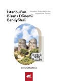 İstanbul’un Bizans Dönemi Banliyöleri