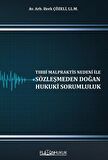 Tıbbi Malpraktis Nedeni İle Sözleşmeden Doğan Hukuki Sorumluluk / Berk Çözeli