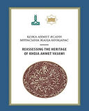 Hoca Ahmet Yesevi’nin Mirasının Yeniden Değerlendirilmesi