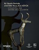 Bir İdealin Peşinde: Atatürk ve Alaca Höyük
