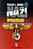 Nazi İmparatorluğu - 1 / Doğuşu - Yükselişi - Çöküşü / William L. Shirer