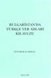Bulgaristan'da Türkçe Yer Adları Kılavuzu / M. Türker Acaroğlu
