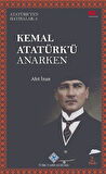 Kemal Atatürk'ü Anarken