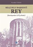 Selçuklu Başkenti Rey & (Kuruluşundan 1157'ye Kadar) / Nurullah Turan