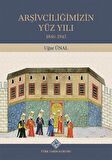 Arşivciliğimizin Yüz Yılı / Dr. Uğur Ünal