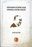 Doğumundan Ölümüne Kadar Kaynakçalı Atatürk Günlüğü