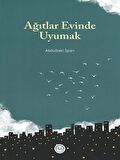 Ağıtlar Evinde Uyumak / Abdulbaki İşcan