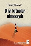 O İyi Kitaplar Olmasaydı
