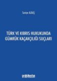 Türk ve Kıbrıs Hukukunda Gümrük Kaçakçılığı Suçları