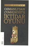 Osmanlı'dan Cumhuriyet'e İktidar Oyunu