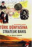 Bugünden Yarına Türk Dünyasına Stratejik Bakış