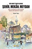 Bir Hayat Tarzı Olarak Şehir, Mekan, Meydan