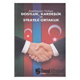 Azerbaycan-Türkiye: Dostluk, Kardeşlik ve Strateji Ortaklık