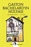 Gaston Bachelard’ın Hülyası