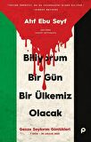 Biliyorum Bir Gün Bir Ülkemiz Olacak & Gazze Soykırım Günlükleri (7 Ekim-30 Aralık 2023) / Atıf Ebu Seyf