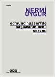 Edmund Husserl’de Başkasının Ben’i Sorunu Transzendental Fenomenoloji ile Transzendental Felsefenin Özüne Giriş