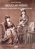 Abdullah Freres Osmanlı Sarayının Fotoğrafçıları