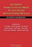 İşçi Sınıfının Sendikal ve Siyasal Birliği Davasına Adanmış Proleter Devrimci Bir Yaşam