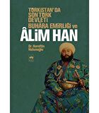 Türkistan’da Son Türk Devleti Buhara Emirliği ve Alim Han