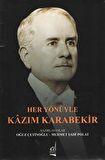 Her Yönüyle Kazım Karabekir / Oğuz Çetinoğlu