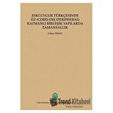 Eski Uygur Türkçesinde Öz (Core)-Dış (Perıpheral) Katmanlı Birleşik Yapılarda Zamansallık
