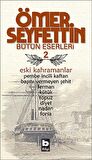 Ömer Seyfettin Bütün Eserleri 2 - Eski Kahramanlar