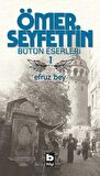 Ömer Seyfettin Bütün Eserleri 1 - Efruz Bey