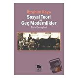 Sosyal Teori ve Geç Modernlikler Türk Deneyimi