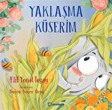 Yaklaşma Küserim / Elif Yonat Toğay