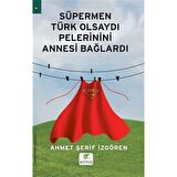 Süpermen Türk Olsaydı Pelerinini Annesi Bağlardı - Ahmet Şerif İzgören - ELMA Yayınevi
