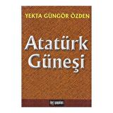Atatürk Güneşi Yekta Güngör Özden