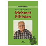 Yorulmaz Bir Düş Yolcusu Mehmet Elbistan